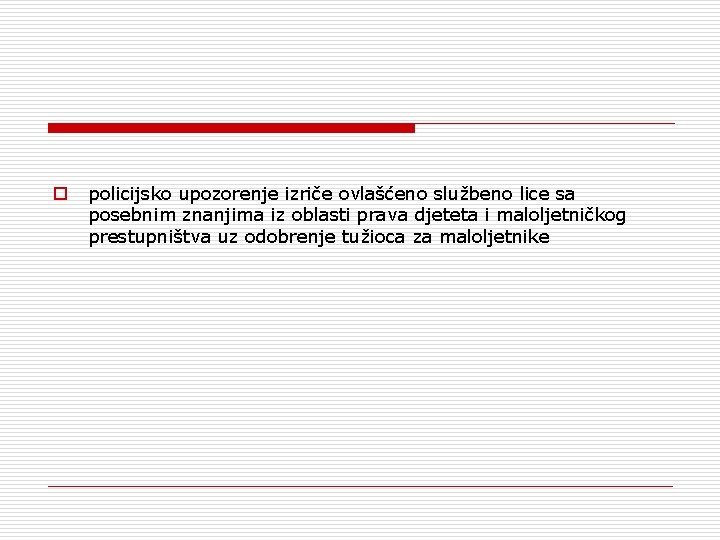 o policijsko upozorenje izriče ovlašćeno službeno lice sa posebnim znanjima iz oblasti prava djeteta