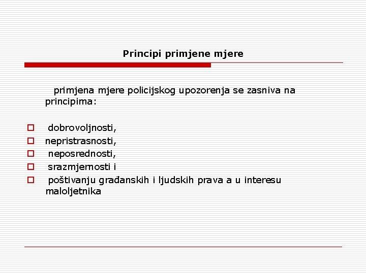 Principi primjene mjere primjena mjere policijskog upozorenja se zasniva na principima: o o o