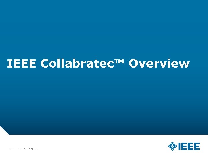 IEEE Collabratec™ Overview 1 10/17/2021 
