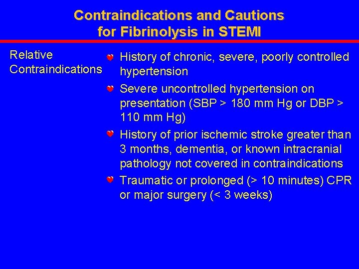 Contraindications and Cautions for Fibrinolysis in STEMI Relative • History of chronic, severe, poorly