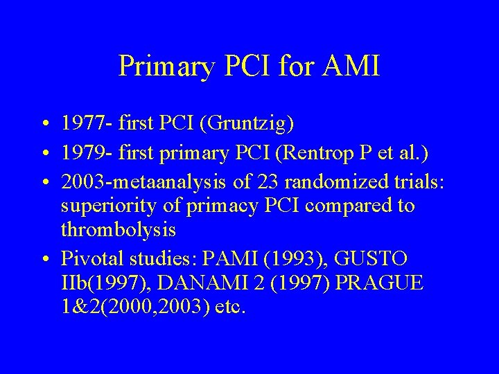 Primary PCI for AMI • 1977 - first PCI (Gruntzig) • 1979 - first