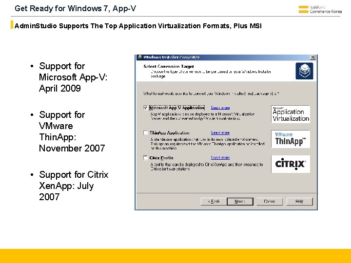 Get Ready for Windows 7, App-V Admin. Studio Supports The Top Application Virtualization Formats,