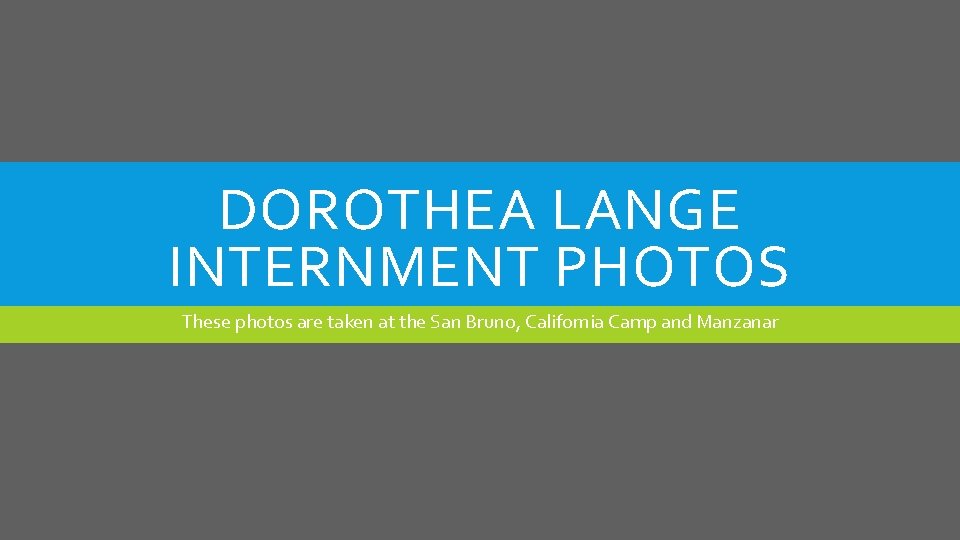 DOROTHEA LANGE INTERNMENT PHOTOS These photos are taken at the San Bruno, California Camp