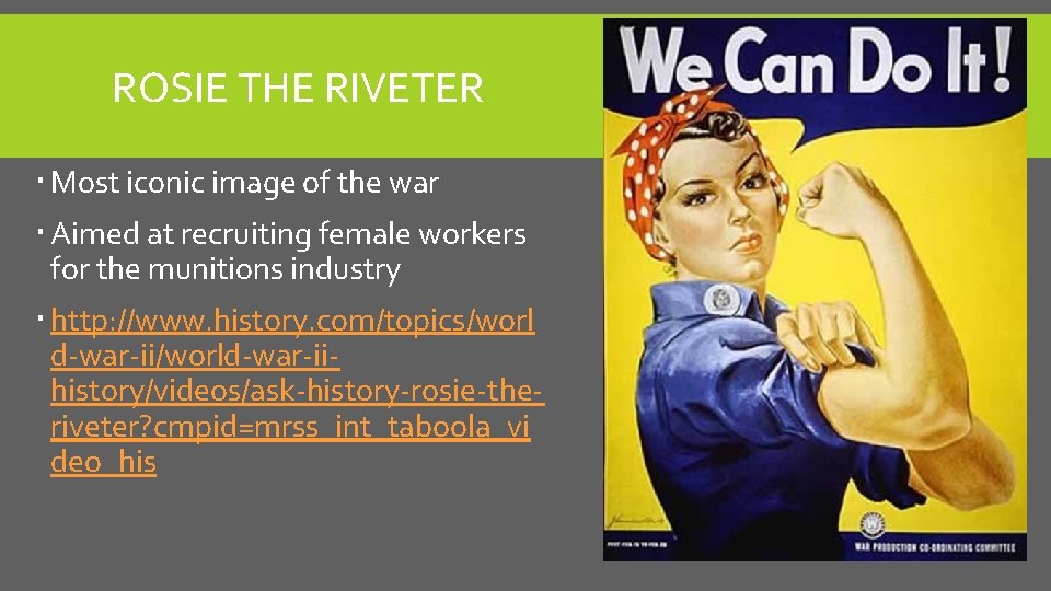 ROSIE THE RIVETER Most iconic image of the war Aimed at recruiting female workers