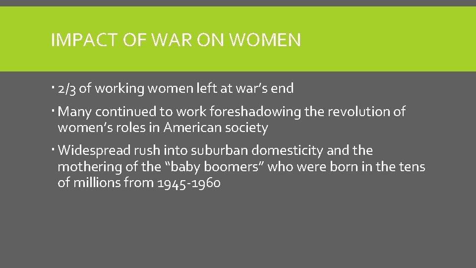 IMPACT OF WAR ON WOMEN 2/3 of working women left at war’s end Many