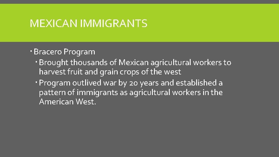 MEXICAN IMMIGRANTS Bracero Program Brought thousands of Mexican agricultural workers to harvest fruit and