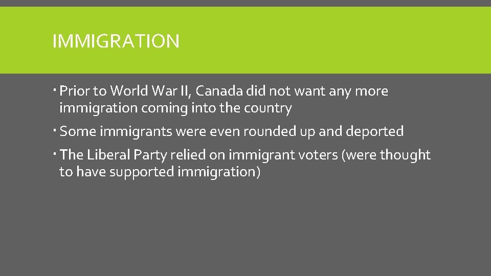 IMMIGRATION Prior to World War II, Canada did not want any more immigration coming