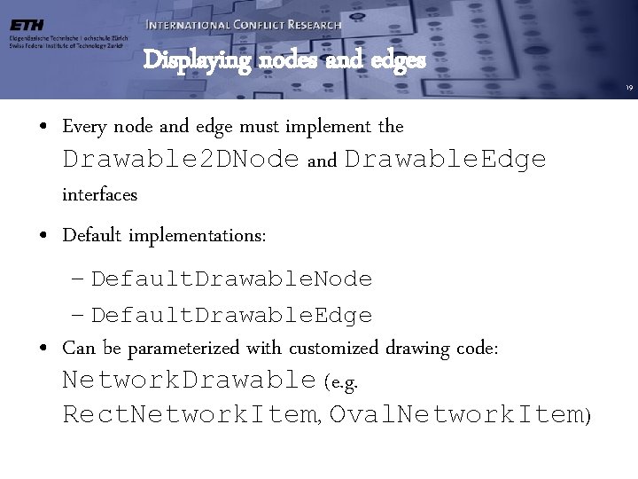 Displaying nodes and edges • Every node and edge must implement the Drawable 2 Displaying nodes and edges • Every node and edge must implement the Drawable 2