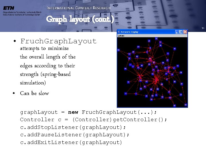 Graph layout (cont. ) • Fruch. Graph. Layout attempts to minimize the overall length Graph layout (cont. ) • Fruch. Graph. Layout attempts to minimize the overall length