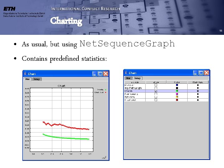 Charting • As usual, but using Net. Sequence. Graph • Contains predefined statistics: 22 Charting • As usual, but using Net. Sequence. Graph • Contains predefined statistics: 22