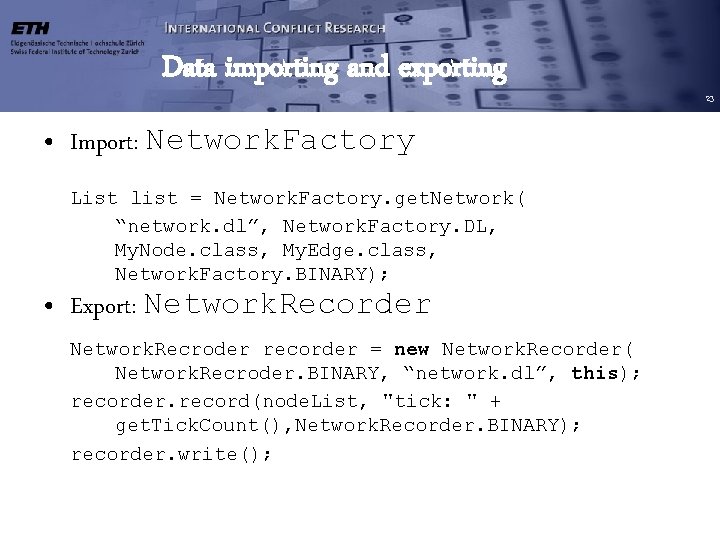 Data importing and exporting • Import: Network. Factory List list = Network. Factory. get. Data importing and exporting • Import: Network. Factory List list = Network. Factory. get.