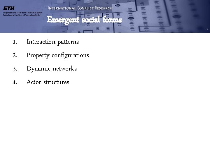 Emergent social forms 1. 2. 3. 4. Interaction patterns Property configurations Dynamic networks Actor Emergent social forms 1. 2. 3. 4. Interaction patterns Property configurations Dynamic networks Actor