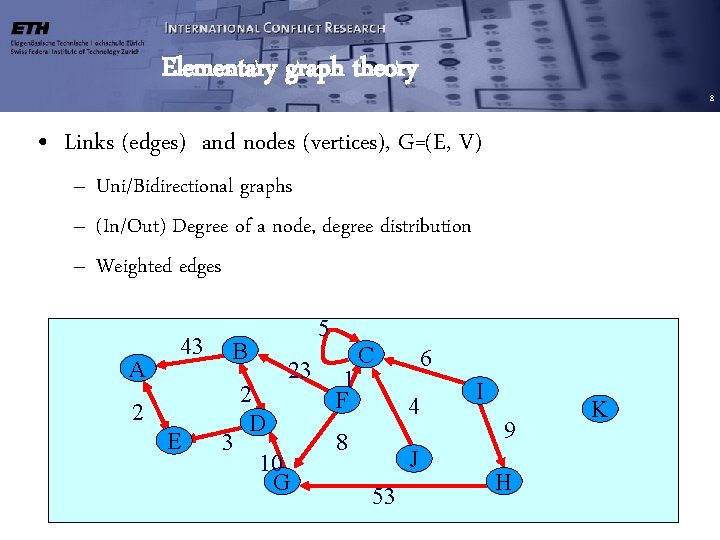Elementary graph theory 8 • Links (edges) and nodes (vertices), G=(E, V) – Uni/Bidirectional Elementary graph theory 8 • Links (edges) and nodes (vertices), G=(E, V) – Uni/Bidirectional