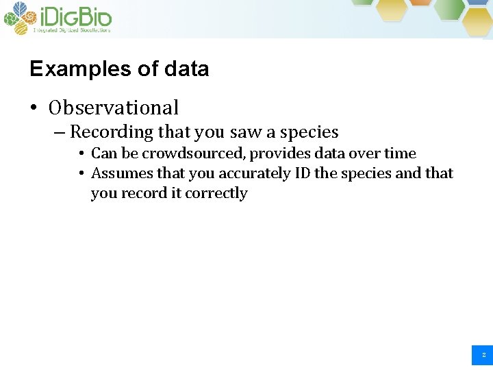 Examples of data • Observational – Recording that you saw a species • Can