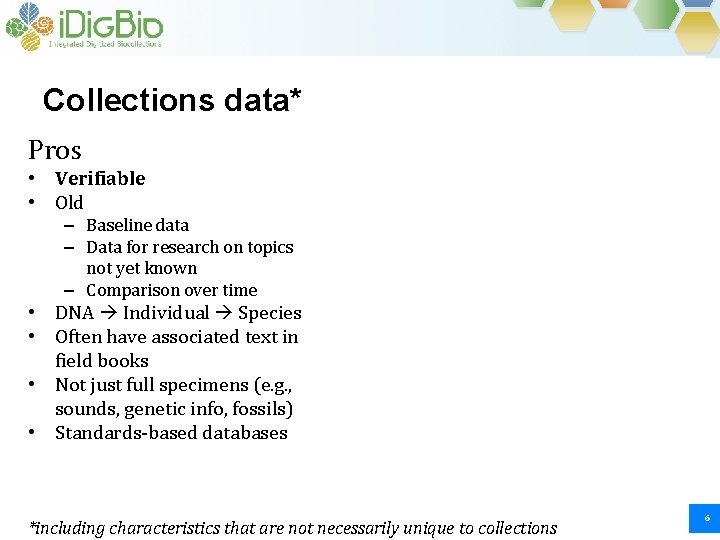 Collections data* Pros • Verifiable • Old – Baseline data – Data for research