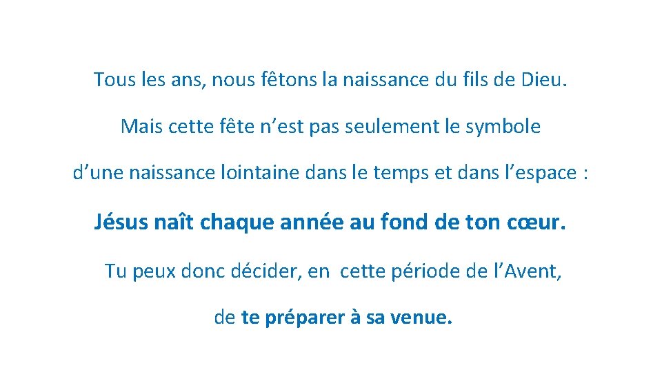 Tous les ans, nous fêtons la naissance du fils de Dieu. Mais cette fête