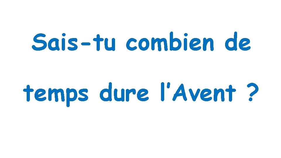 Sais-tu combien de temps dure l’Avent ? 