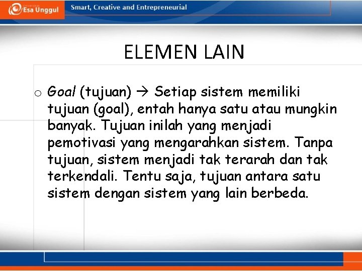 ELEMEN LAIN o Goal (tujuan) Setiap sistem memiliki tujuan (goal), entah hanya satu atau