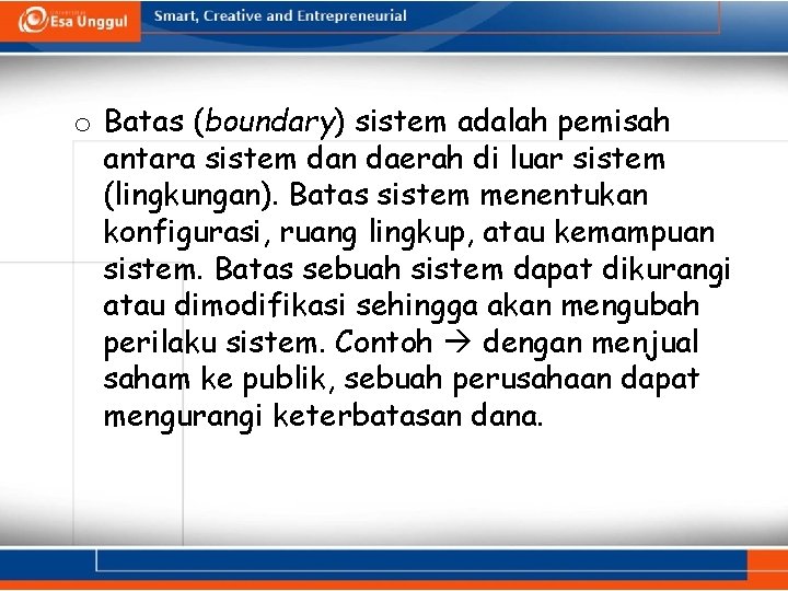 o Batas (boundary) sistem adalah pemisah antara sistem dan daerah di luar sistem (lingkungan).