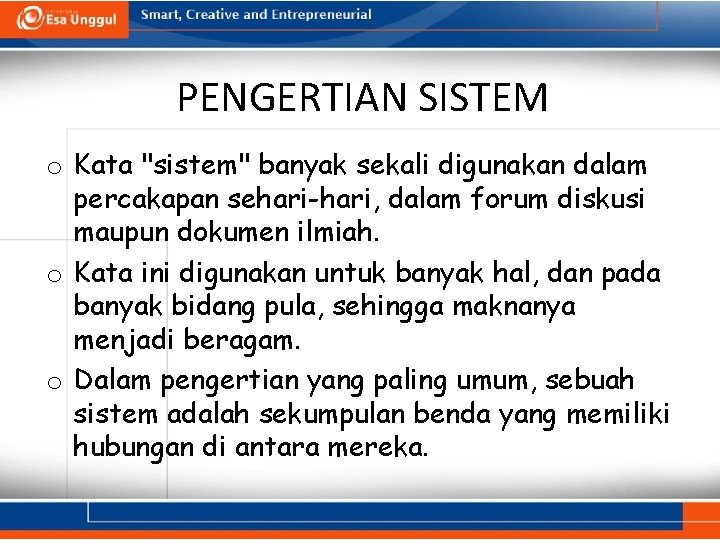 PENGERTIAN SISTEM o Kata "sistem" banyak sekali digunakan dalam percakapan sehari-hari, dalam forum diskusi