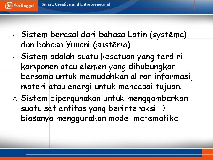 o Sistem berasal dari bahasa Latin (systēma) dan bahasa Yunani (sustēma) o Sistem adalah