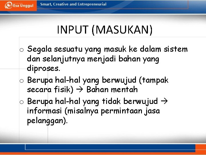 INPUT (MASUKAN) o Segala sesuatu yang masuk ke dalam sistem dan selanjutnya menjadi bahan