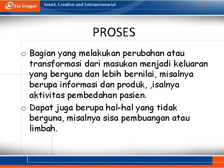 PROSES o Bagian yang melakukan perubahan atau transformasi dari masukan menjadi keluaran yang berguna