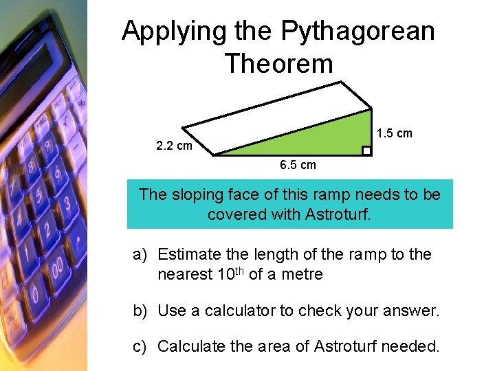 Applying the Pythagorean Theorem 1. 5 cm 2. 2 cm 6. 5 cm The