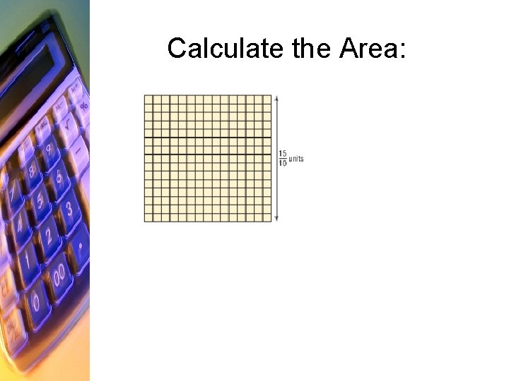 Calculate the Area: 