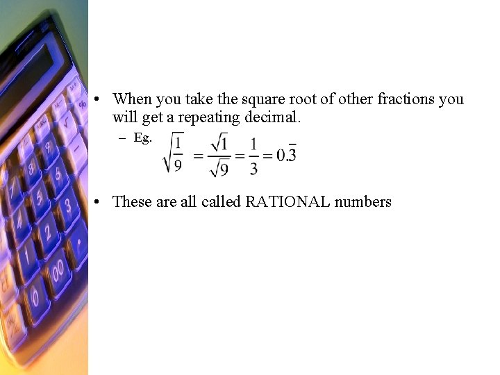  • When you take the square root of other fractions you will get