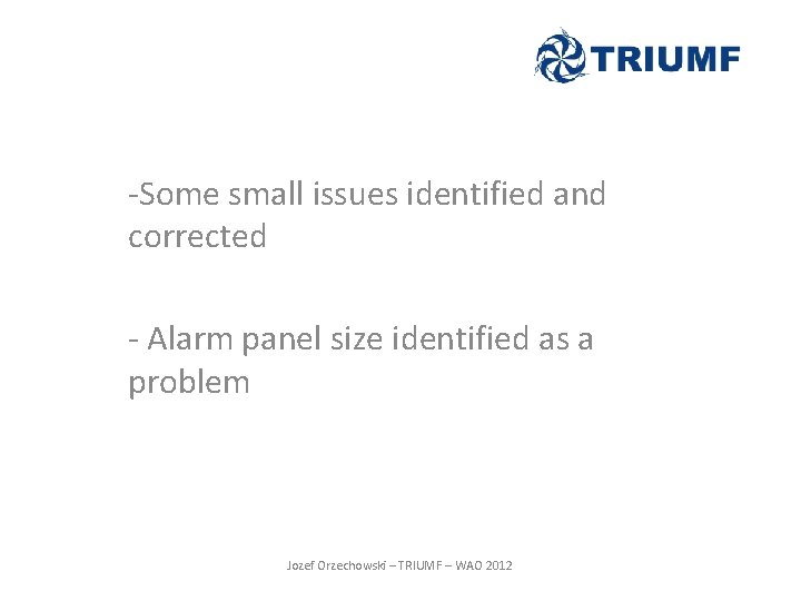 -Some small issues identified and corrected - Alarm panel size identified as a problem -Some small issues identified and corrected - Alarm panel size identified as a problem