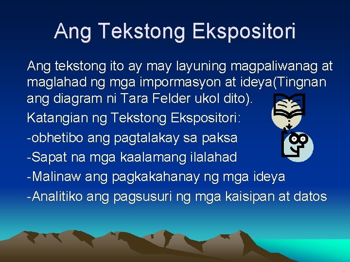 Ang Tekstong Ekspositori Ang tekstong ito ay may layuning magpaliwanag at maglahad ng mga