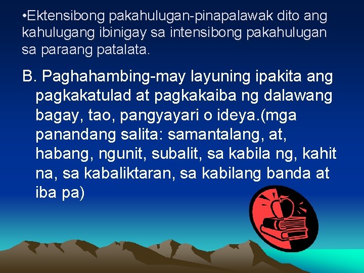  • Ektensibong pakahulugan-pinapalawak dito ang kahulugang ibinigay sa intensibong pakahulugan sa paraang patalata.