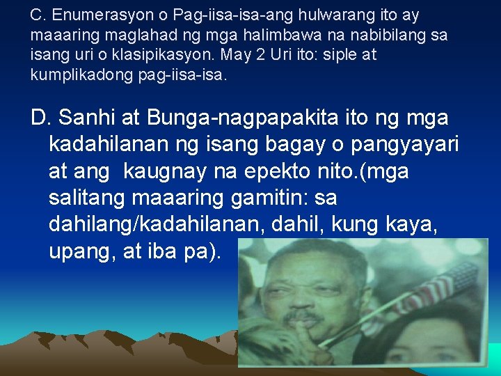 C. Enumerasyon o Pag-iisa-ang hulwarang ito ay maaaring maglahad ng mga halimbawa na nabibilang