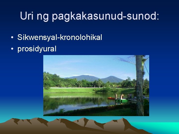 Uri ng pagkakasunud-sunod: • Sikwensyal-kronolohikal • prosidyural 