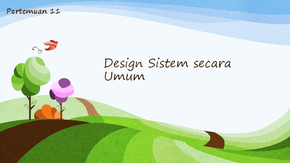 Pertemuan 11 Design Sistem secara Umum 