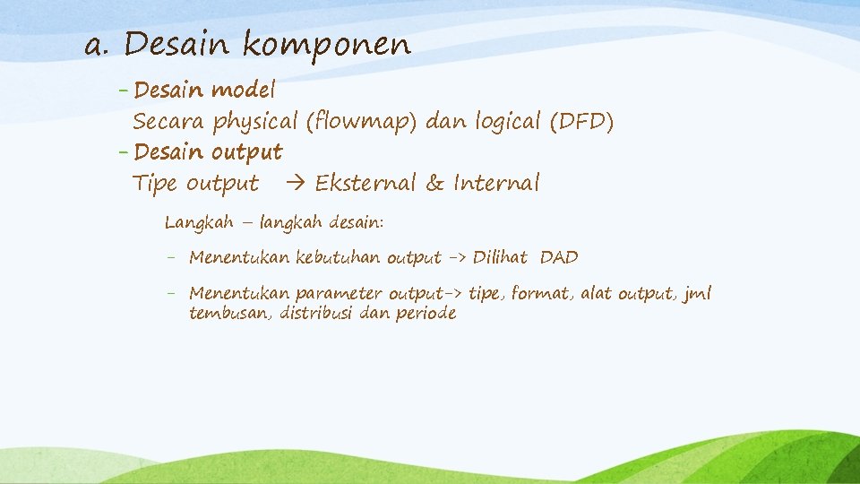 a. Desain komponen - Desain model Secara physical (flowmap) dan logical (DFD) - Desain