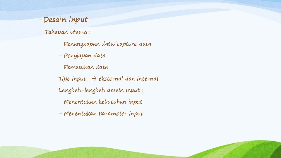 - Desain input Tahapan utama : - Penangkapan data/capture data - Penyiapan data -