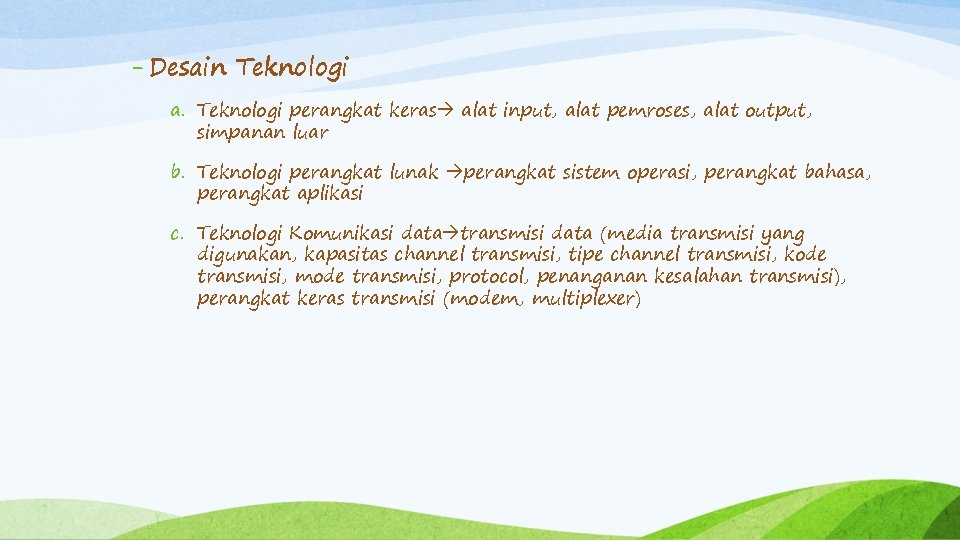 - Desain Teknologi a. Teknologi perangkat keras alat input, alat pemroses, alat output, simpanan