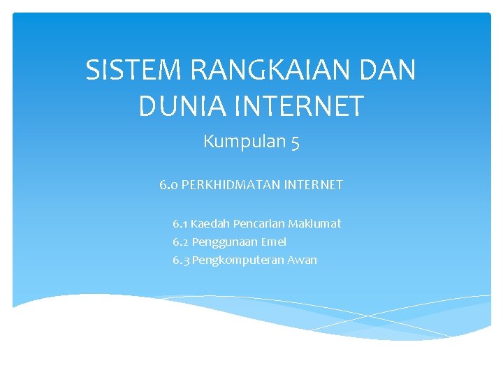 SISTEM RANGKAIAN DUNIA INTERNET Kumpulan 5 6. 0 PERKHIDMATAN INTERNET 6. 1 Kaedah Pencarian