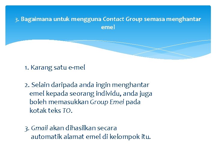 3. Bagaimana untuk mengguna Contact Group semasa menghantar emel 1. Karang satu e-mel 2.