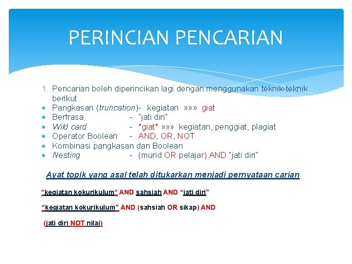 PERINCIAN PENCARIAN 1. Pencarian boleh diperincikan lagi dengan menggunakan teknik-teknik berikut: Pangkasan (truncation)- kegiatan