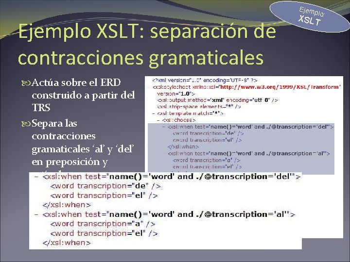 Ejemplo XSLT: separación de contracciones gramaticales Actúa sobre el ERD construido a partir del