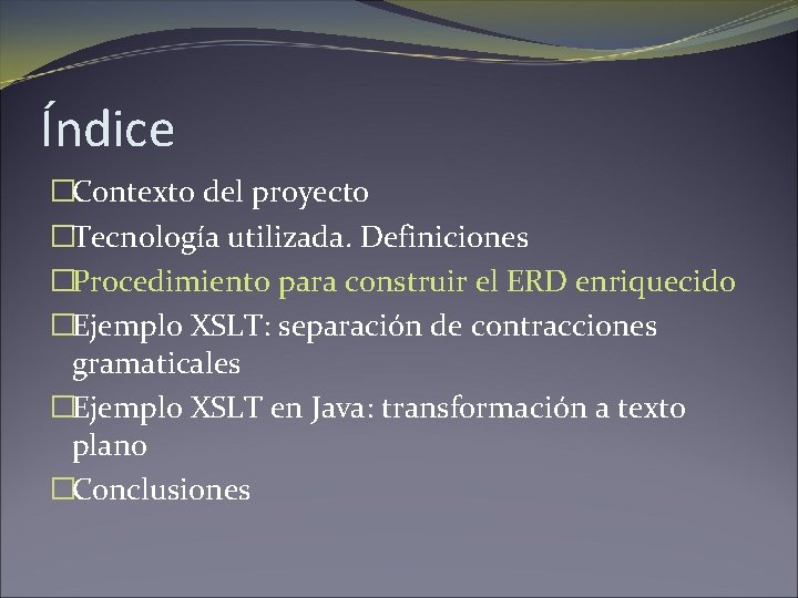 Índice �Contexto del proyecto �Tecnología utilizada. Definiciones �Procedimiento para construir el ERD enriquecido �Ejemplo