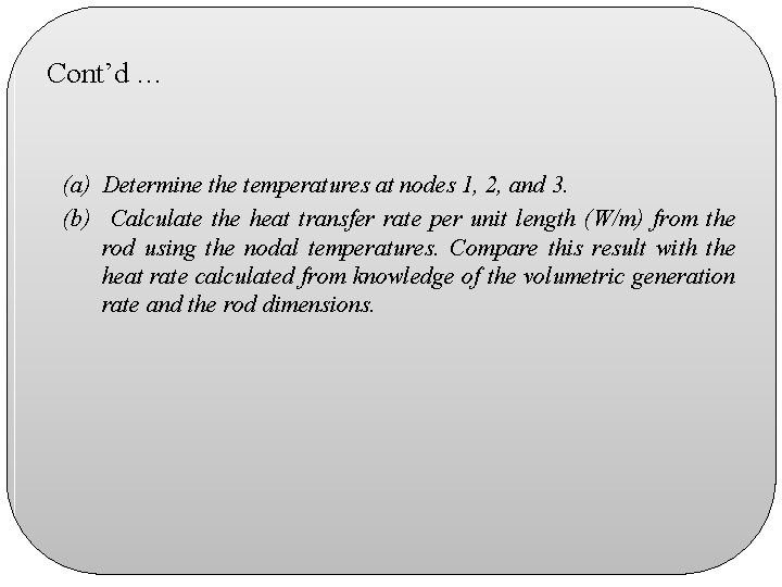 Cont’d … (a) Determine the temperatures at nodes 1, 2, and 3. (b) Calculate