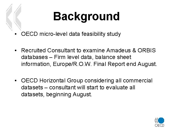 Background • OECD micro-level data feasibility study • Recruited Consultant to examine Amadeus &