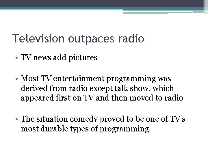 Television outpaces radio • TV news add pictures • Most TV entertainment programming was