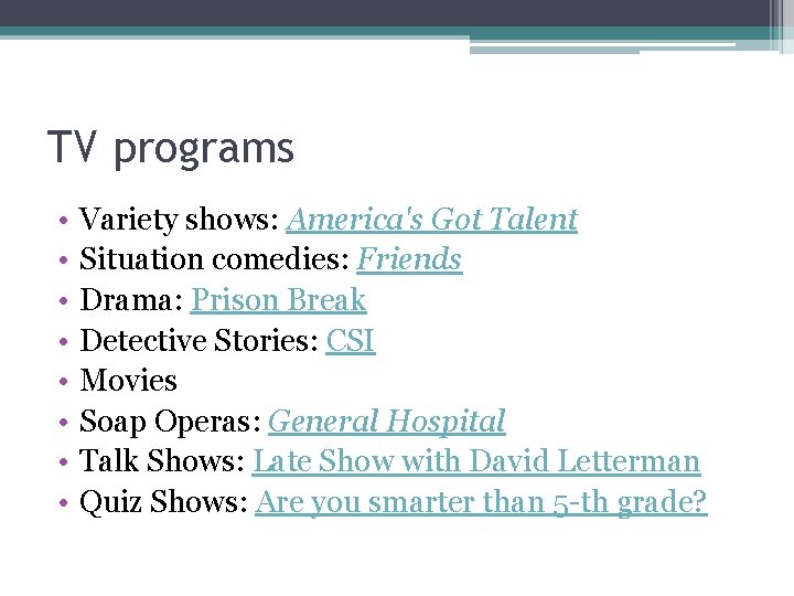 TV programs • • Variety shows: America's Got Talent Situation comedies: Friends Drama: Prison