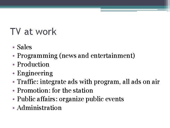 TV at work • • Sales Programming (news and entertainment) Production Engineering Traffic: integrate