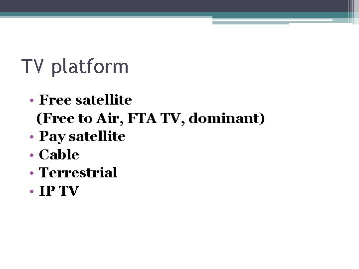 TV platform • Free satellite (Free to Air, FTA TV, dominant) • Pay satellite